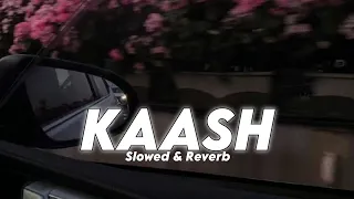 Kaash | Bilal Saeed | Slowed & Reverb | Lofi Song