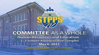 STPPS Committee as a Whole: Human Resources & Education – 5/6/21