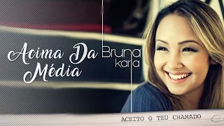 Acima da Média | CD Aceito o Teu Chamado | Bruna Karla