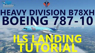 MSFS | Boeing 787-10 Dreamliner Tutorial - Exiting Holds & ILS Approach [Heavy Division] Ep.3