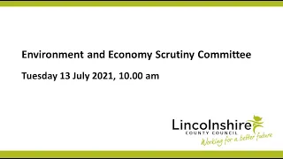 Lincolnshire County Council – Environment and Economy Scrutiny Committee - 13 July 2021