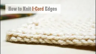 How to Knit: I-Cord Edging | Easy Knitting Tutorial for a Built-In I-Cord Edge