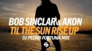 Bob Sinclar feat Akon - Til The Sun Rise Up (DJ Pedro Fortuna Mix)