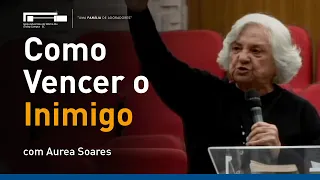 Como Vencer o Inimigo com Aurea Soares