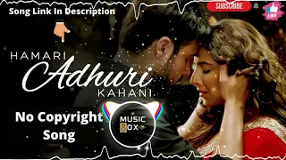 HAMARI ADHURI KAHANI | Non Copyright Music | Emraan Hashmi,Vidya Balan | Hindi Song | Music Box
