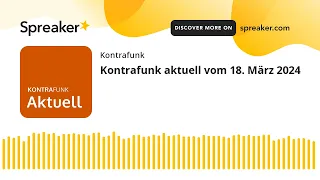 Kontrafunk aktuell vom 18. März 2024