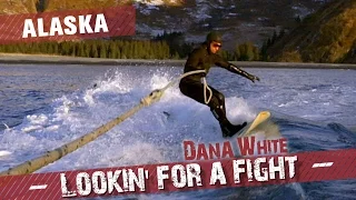 Dana White: Lookin' for a Fight – Alaska