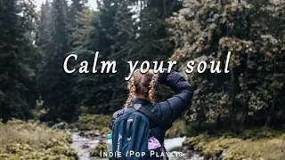 Calm your soul an Indie | Pop | Folk Playlist for a Month Calm & Relax