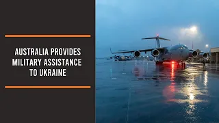Australia provides military assistance to Ukraine