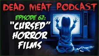 "Cursed" Horror Films (Dead Meat Podcast #62)