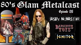 80’s Glam Metalcast - Ep 89 - Jason McMaster (Dangerous Toys/Ignitor)