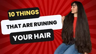 10 things that are RUINING your hair