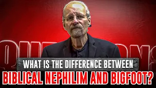 What is the Difference Between Biblical Nephilim and Bigfoot? (Questions with LA #41)