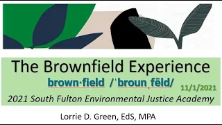 The Brownfield Experience - Lorrie D. Green, EdS, MPA