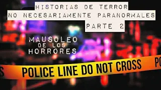 HISTORIAS DE TERROR NO NECESARIAMENTE PARANORMALES | PARTE 2