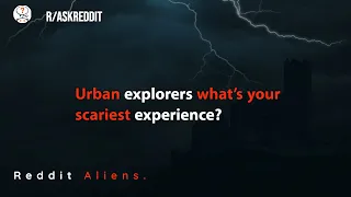 Urban explorers what's your scariest experience? (r/Askreddit)