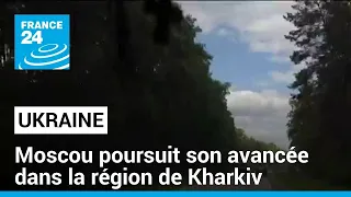 Guerre en Ukraine : Moscou poursuit son avancée dans la région ukrainienne de Kharkiv