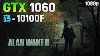 Alan Wake 2 on GTX 1060 - How Bad is it? | 1080p