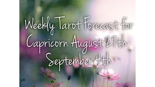 Weekly Tarot Forecast for Capricorn August 29th-September 4th