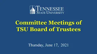 TSU BOT Committee Meetings 06-17-2021 Part 1