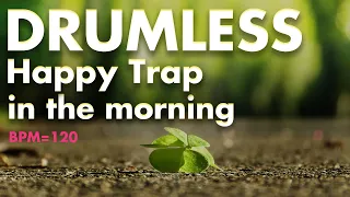 Happy Trap in the morning -Drumless Track- //BPM=120 - Key=Eb