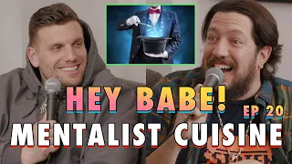 Mentalist Cuisine | Sal Vulcano & Chris Distefano Present: Hey Babe! | EP 20