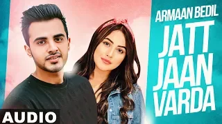 Jatt Jaan Vaarda (Full Audio) | Armaan Bedil | Sukh-E | Shehnaaz Gill | New Punjabi Songs 2020