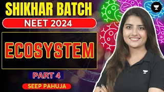 Ecosystem | Part 4 | NEET 2024 | Seep Pahuja