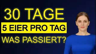 Was passiert, wenn Sie 30 Tage lang 5 Eier pro Tag essen?