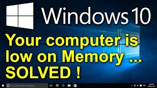 ✔️ Windows 10 - SOLVED: Your Computer is Low on Memory - Close Programs to Prevent Information Loss