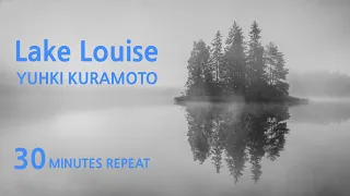 30분 반복 vol.01 지친 영혼에 활력을 가져다 주는 피아노 연주곡 유키 구라모토 레이크 루이즈  Yuhki Kuramoto Lake Louise