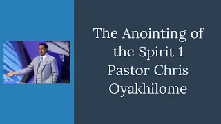 The Anointing of The Spirit 1 - Pastor Chris Oyakhilome