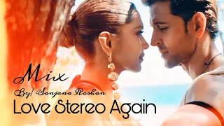 Love Stereo Again - Mix | Hrithik Roshan and Deepika Padukone - VM | Tiger Shroff, Zahrah K, Edward