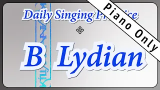 DAILY SINGING PRACTICE - The 'B' Lydian Scale (( Piano Only ))