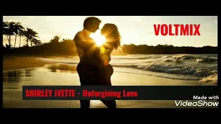 SHIRLEY IVETTE  - Unforgiving Love (VOLT MIX)