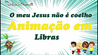 O meu Jesus não é coelho - Animação em Libras - Preciosa Semente