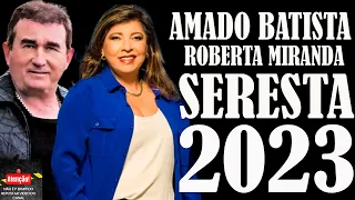 AMADO BATISTA E ROBERTA MIRANDA   SELEÇÃO SERESTA 2023