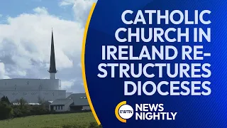 Catholic Church in Ireland Restructuring Dioceses as Numbers Decrease | EWTN News Nightly