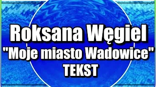 Roksana Węgiel - "Moje miasto Wadowice" [TEKST]