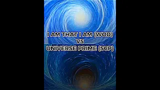 I am That I am (WOD) Vs Universe Prime (SCP)