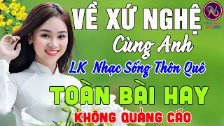 VỀ SỨ NGHỆ CÙNG ANH❤LK Nhạc Sống Thôn Quê Không Quảng Cáo❤TOÀN BÀI HAY NHẤT Phê Mãn Nhãn Sởn HếtDaGà