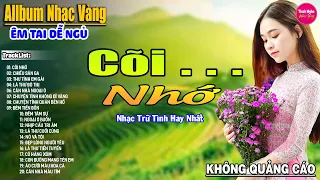 Cõi Nhớ ➤ Liên Khúc Rumba Hải Ngoại Hay Nhất Vượt Thời Gian, Nghe Thử Một Lần Bạn Sẽ Nghiện