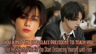You Asked The Cold Class President To Teach You But He Rejected You So You Distancing