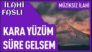 Müziksiz İlahi/ KARA YÜZÜM- SENİN RAVZAN GÜZEL KOKAR Müziksiz İlahiler/çalgısız ilahiler İLAHİ FASLI