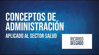 Conceptos de Administración - Aplicado al Sector Salud