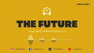 'The Future' (Nasheed Background) *Vocals only* Soundtrack #halalbeats