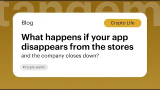 What Happens If Your App Disappears From the Stores and the Company Closes Down / Tangem Wallet