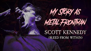 My Story As Metal Frontman #6: Scott Kennedy (Bleed From Within)