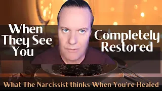 When The Narcissist Sees You Completely Restored | What They Are Thinking