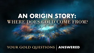 An Origin Story: Where Does Gold Come From?